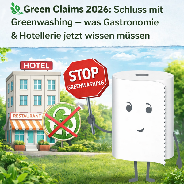 🌿 Green Claims 2026: Schluss mit Greenwashing – was Gastronomie & Hotellerie jetzt wissen müssen